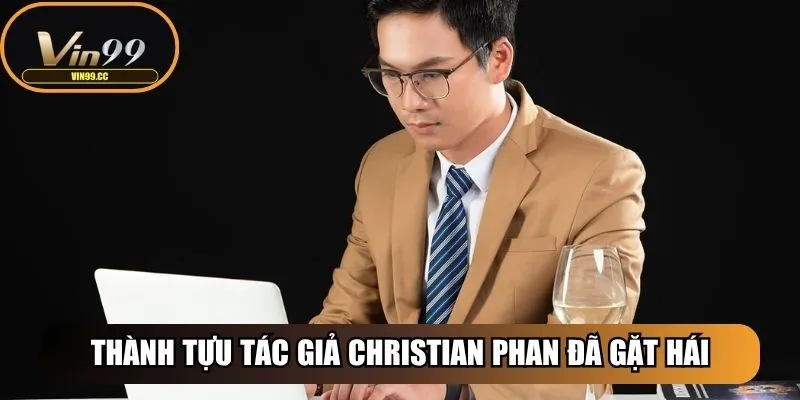 Thành tựu tác giả Christian Phan đã gặt hái thành công