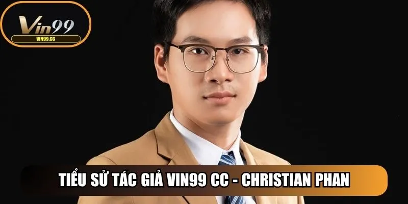 Tiểu sử tác giả Vin99 Cc - Christian Phan