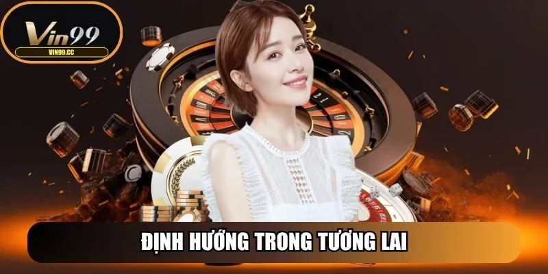 Vin99 - Nền Tảng Cược Uy Tín Mang Đến Trải Nghiệm Đẳng Cấp 28 Định hướng trong tương lai