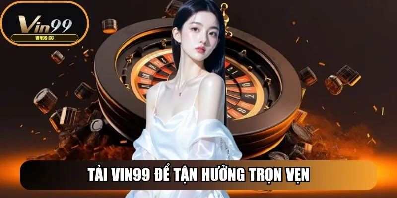 Vin99 - Nền Tảng Cược Uy Tín Mang Đến Trải Nghiệm Đẳng Cấp 33 Tải Vin99 để tận hưởng trọn vẹn cảm giác cá cược đỉnh cao
