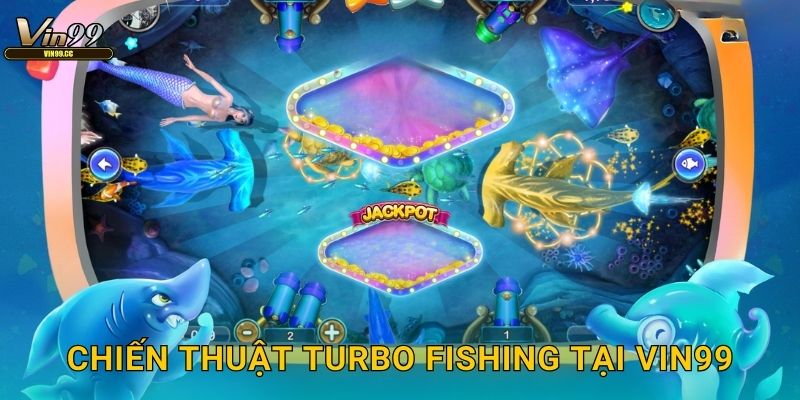 Turbo Fishing Vin99 cho tốc độ cực đỉnh 3 Chiến thuật Turbo Fishing tại Vin99