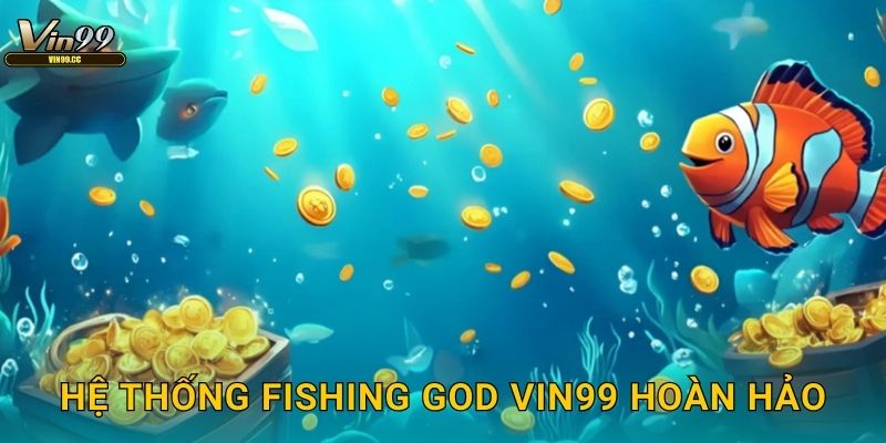 Hệ thống Fishing God Vin99 hoàn hảo