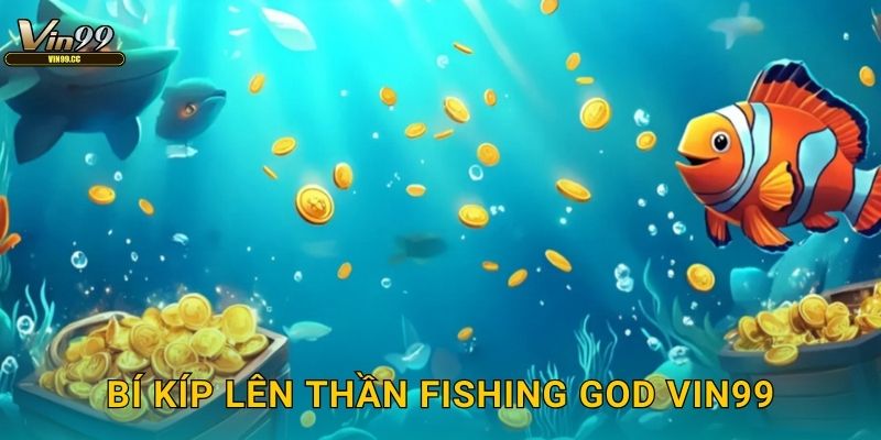 Bí kíp lên thần Fishing God Vin99
