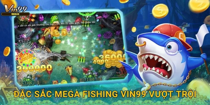 Đặc sắc Mega Fishing Vin99 vượt trội