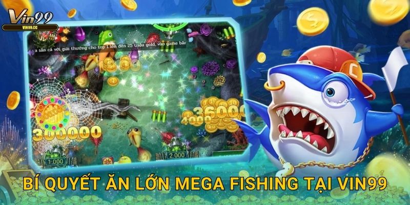 Bí quyết ăn lớn Mega Fishing tại Vin99