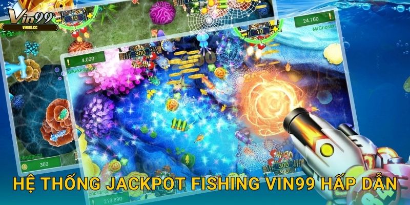 Hệ thống Jackpot Fishing Vin99 hấp dẫn