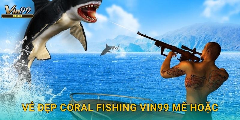 Vẻ đẹp Coral Fishing Vin99 mê hoặc