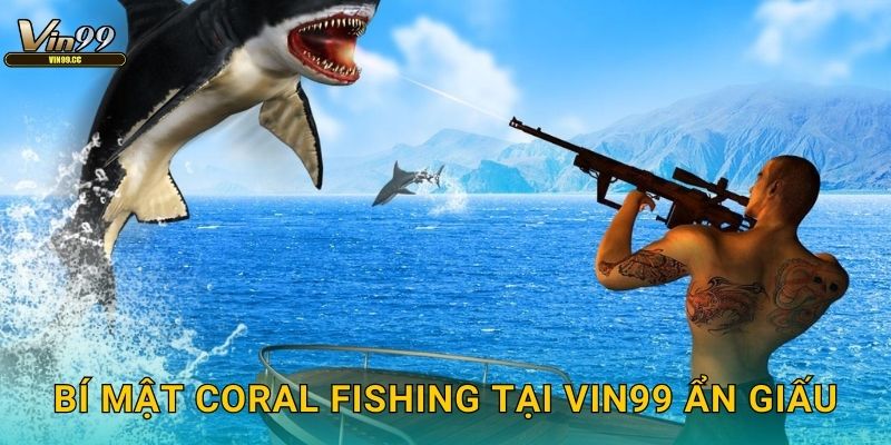 Bí mật Coral Fishing tại Vin99 ẩn giấu