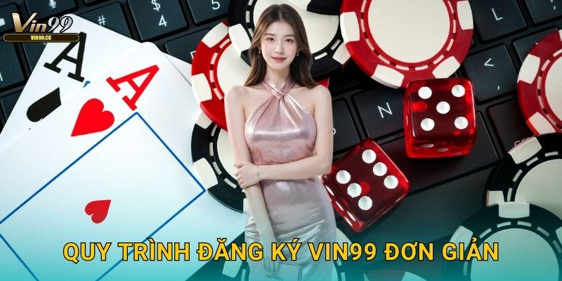 Quy trình đăng ký Vin99 đơn giản