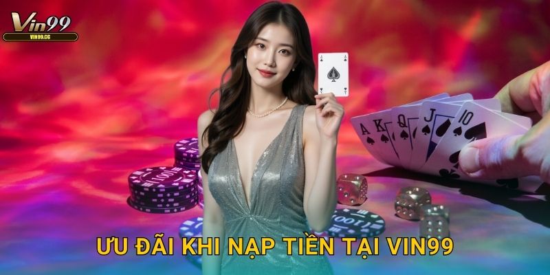 Hướng dẫn nạp tiền Vin99 siêu tốc 30 giây 3 Ưu đãi khi nạp tiền tại Vin99
