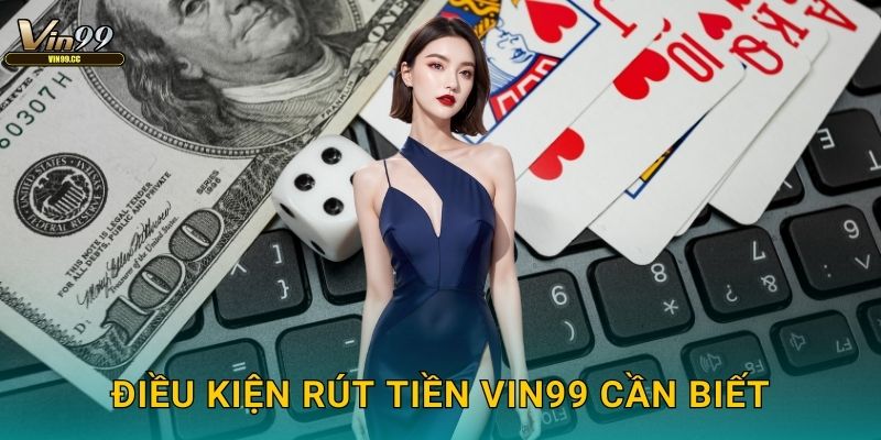 Điều kiện rút tiền Vin99 cần biết