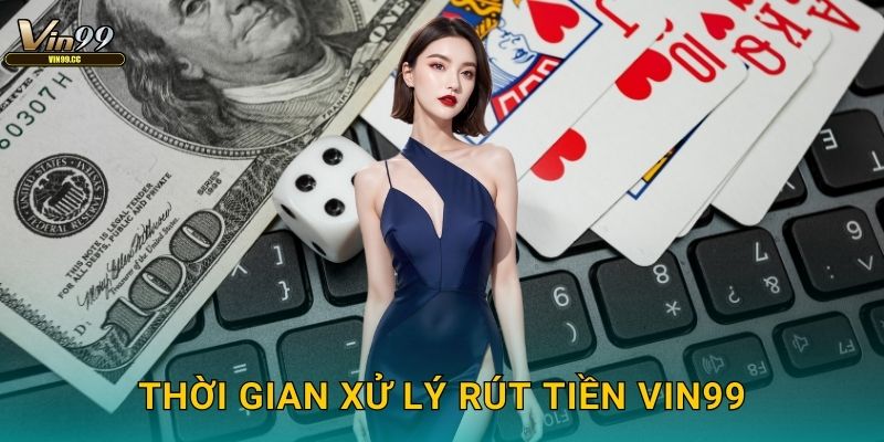 Thời gian xử lý rút tiền Vin99