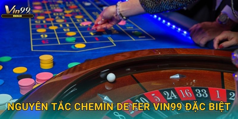 Chemin de Fer Vin99 - Baccarat phong cách Pháp 2 Nguyên tắc Chemin de Fer Vin99 đặc biệt