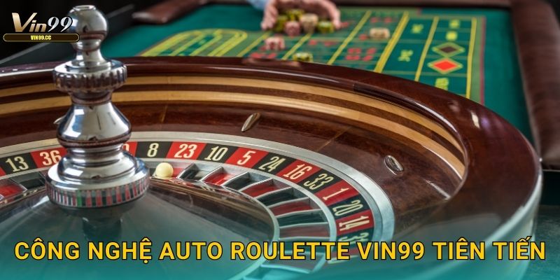 Công nghệ Auto Roulette Vin99 tiên tiến