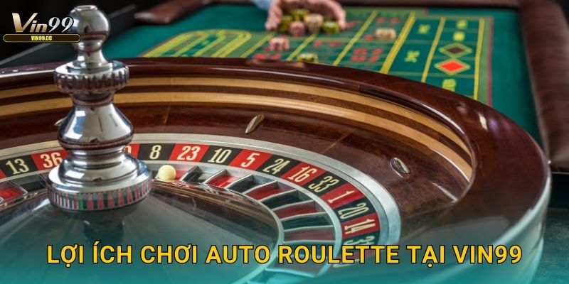 Lợi ích chơi Auto Roulette tại Vin99