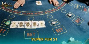 Super Fun 21 Vin99 – Blackjack đầy bất ngờ