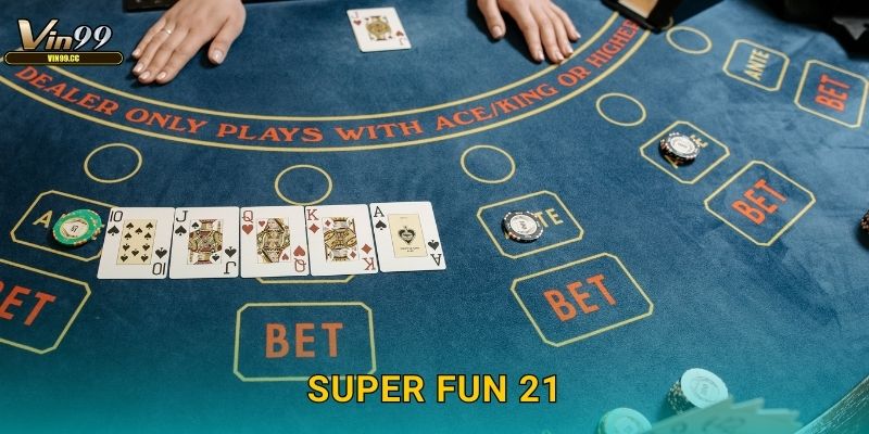 Super Fun 21 Vin99 – Blackjack đầy bất ngờ