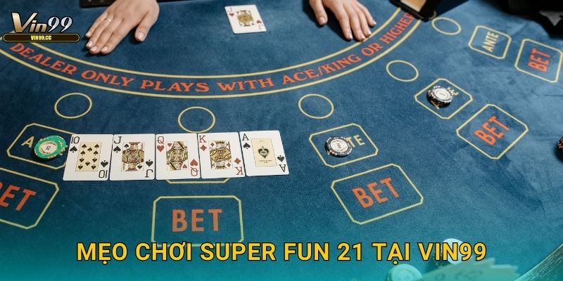 Mẹo chơi Super Fun 21 tại Vin99