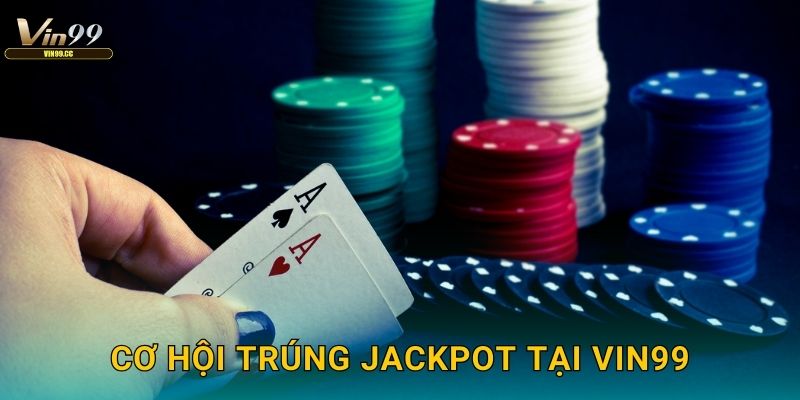 Cơ hội trúng Jackpot tại Vin99