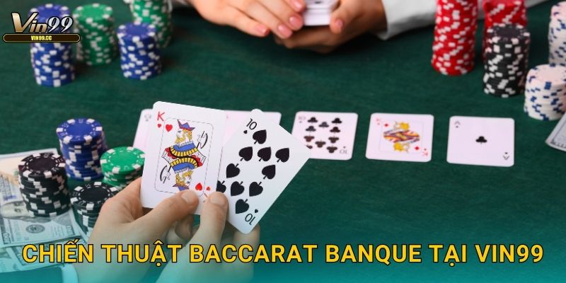 Chiến thuật Baccarat Banque tại Vin99