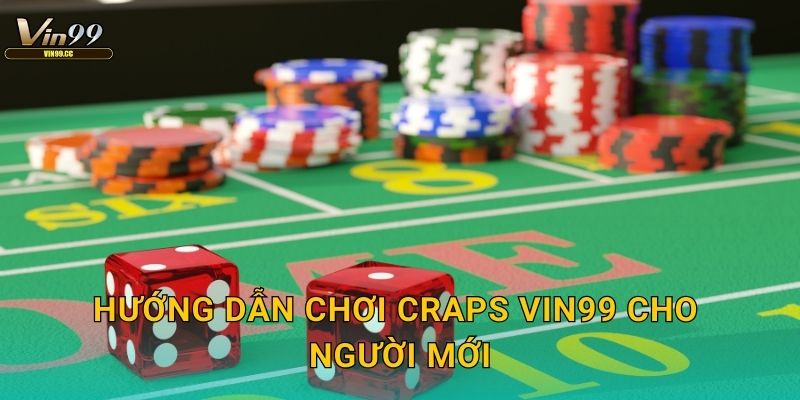 Hướng dẫn chơi Craps Vin99 cho người mới