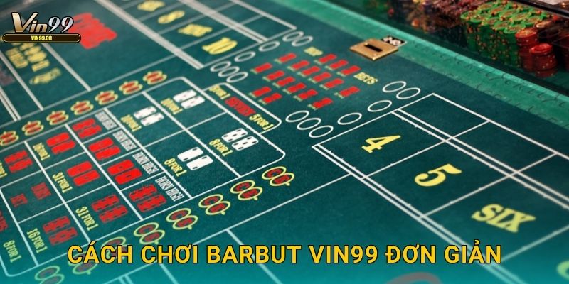 Cách chơi Barbut Vin99 đơn giản