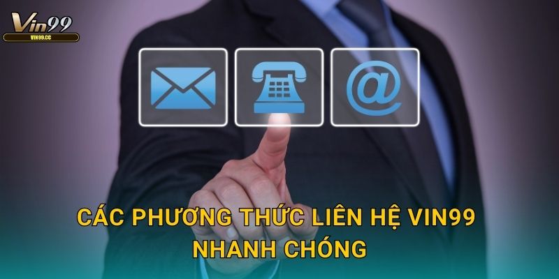 Các phương thức liên hệ Vin99 nhanh chóng