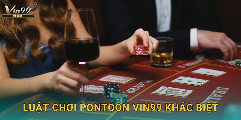 Luật chơi Pontoon Vin99 khác biệt