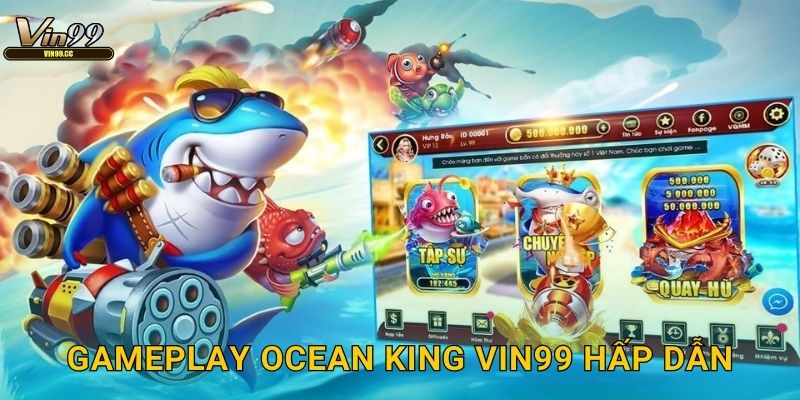 Ocean King Vin99 - Bom tấn bắn cá huyền thoại 2 Gameplay Ocean King Vin99 hấp dẫn