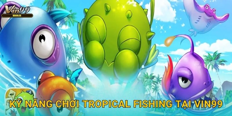 Kỹ năng chơi Tropical Fishing tại Vin99